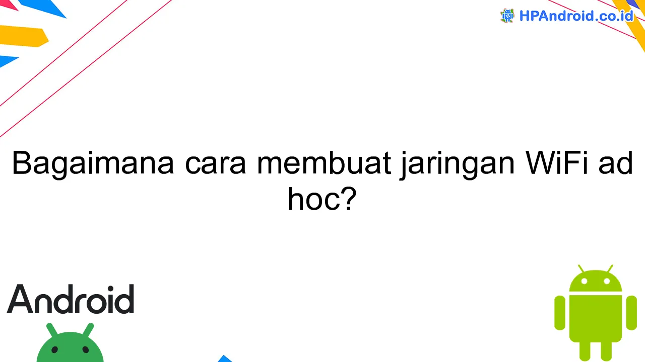 Bagaimana cara membuat jaringan WiFi ad hoc?