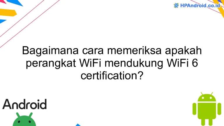 Bagaimana cara memeriksa apakah perangkat WiFi mendukung WiFi 6 certification?