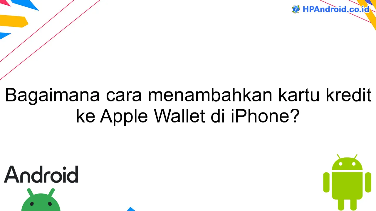 Bagaimana cara menambahkan kartu kredit ke Apple Wallet di iPhone?