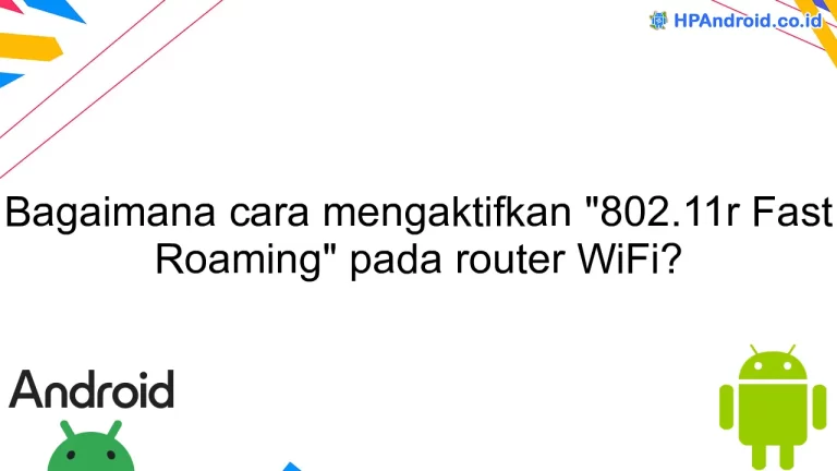 Bagaimana cara mengaktifkan "802.11r Fast Roaming" pada router WiFi?