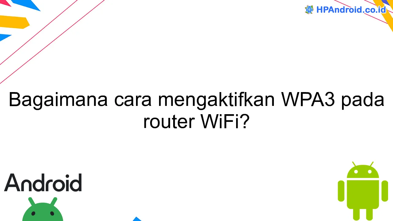 Bagaimana cara mengaktifkan WPA3 pada router WiFi?