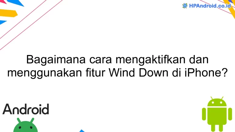 Bagaimana cara mengaktifkan dan menggunakan fitur Wind Down di iPhone?