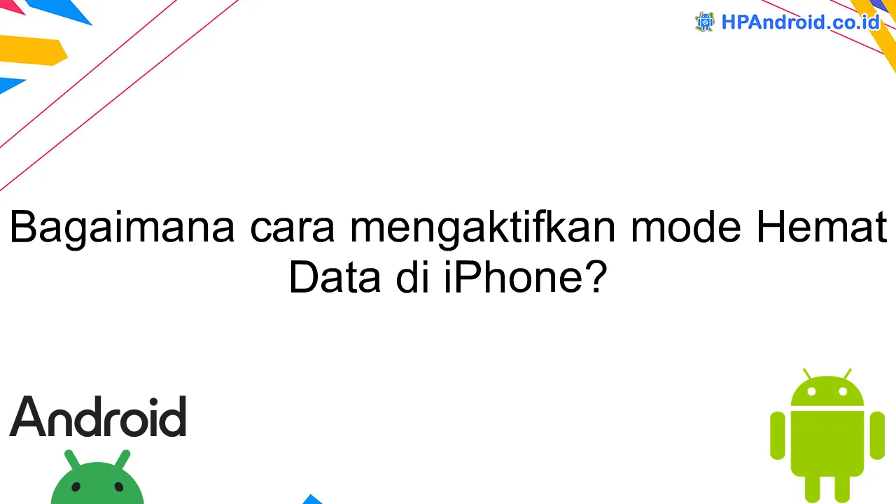 Bagaimana cara mengaktifkan mode Hemat Data di iPhone?