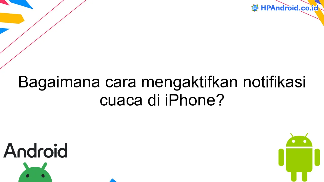 Bagaimana cara mengaktifkan notifikasi cuaca di iPhone?