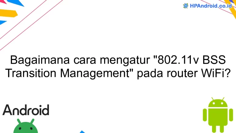 Bagaimana cara mengatur "802.11v BSS Transition Management" pada router WiFi?