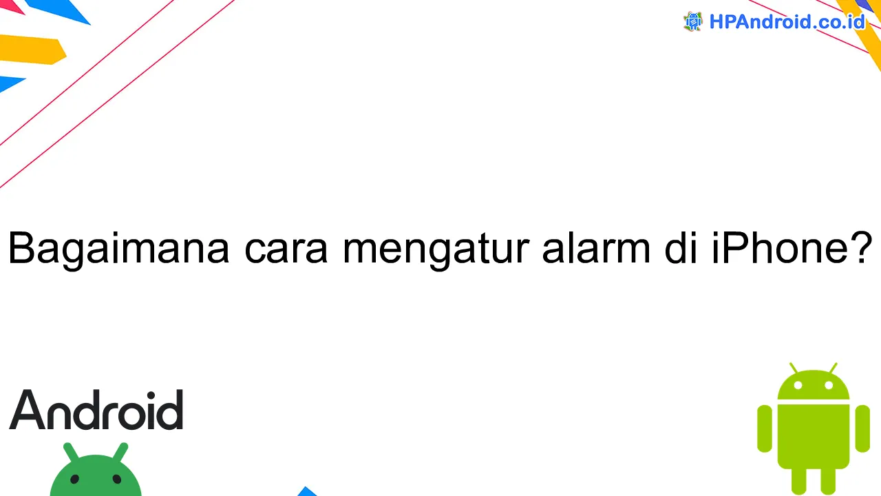 Bagaimana cara mengatur alarm di iPhone?