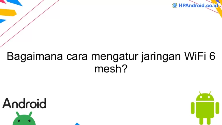 Bagaimana cara mengatur jaringan WiFi 6 mesh?