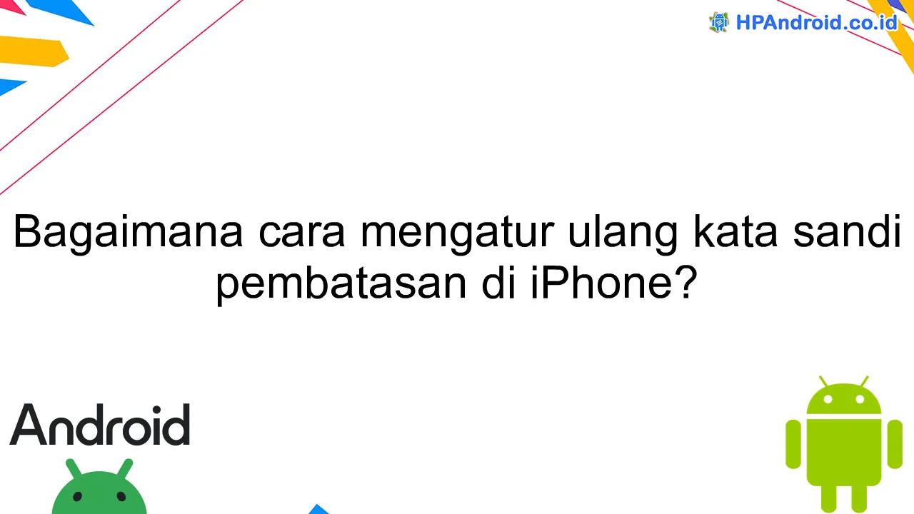 Bagaimana cara mengatur ulang kata sandi pembatasan di iPhone?