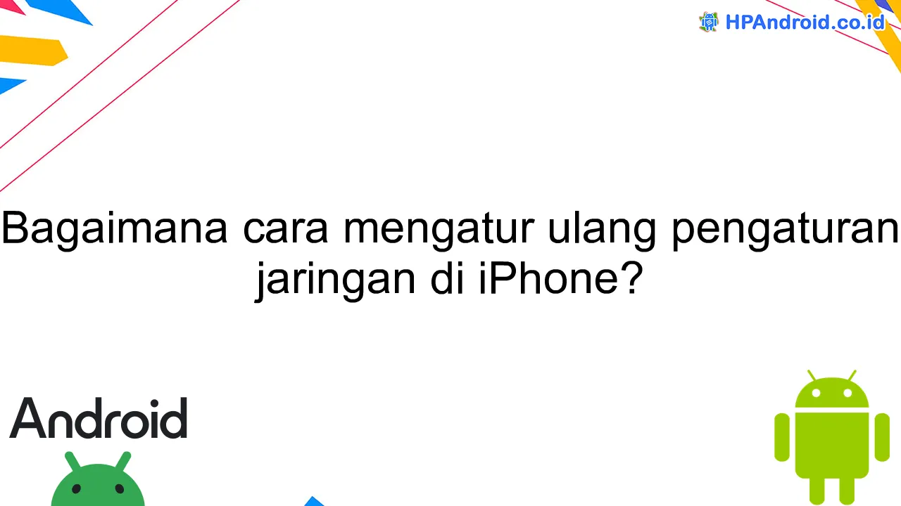 Bagaimana cara mengatur ulang pengaturan jaringan di iPhone?