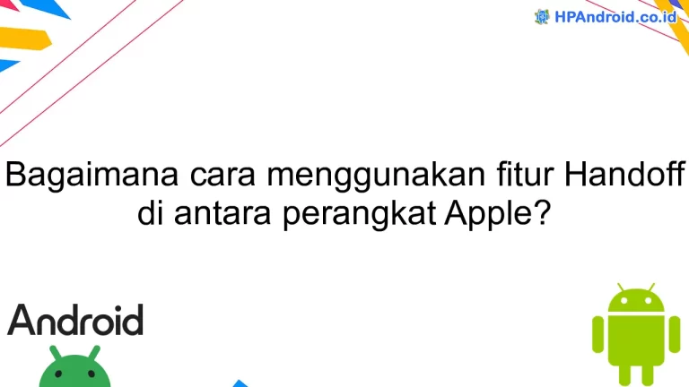 Bagaimana cara menggunakan fitur Handoff di antara perangkat Apple?