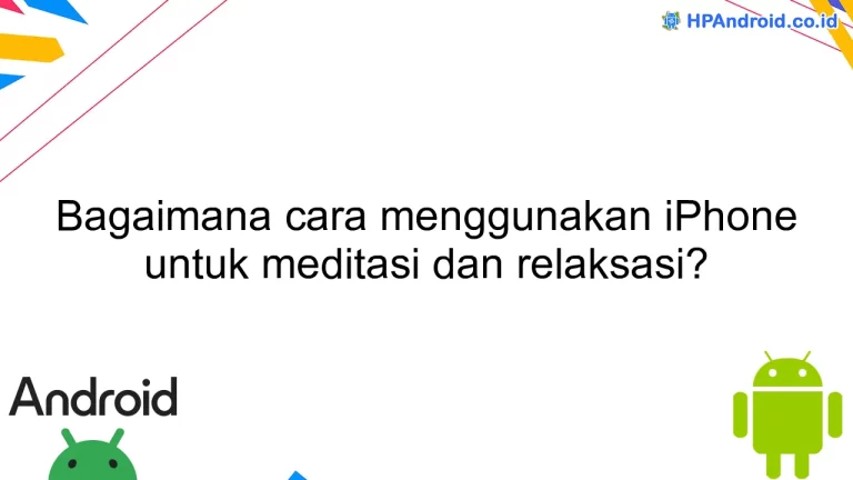 Bagaimana cara menggunakan iPhone untuk meditasi dan relaksasi?