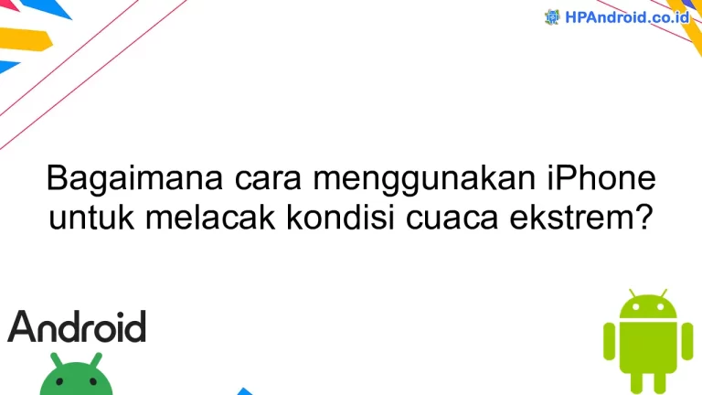 Bagaimana cara menggunakan iPhone untuk melacak kondisi cuaca ekstrem?