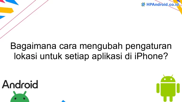 Bagaimana cara mengubah pengaturan lokasi untuk setiap aplikasi di iPhone?