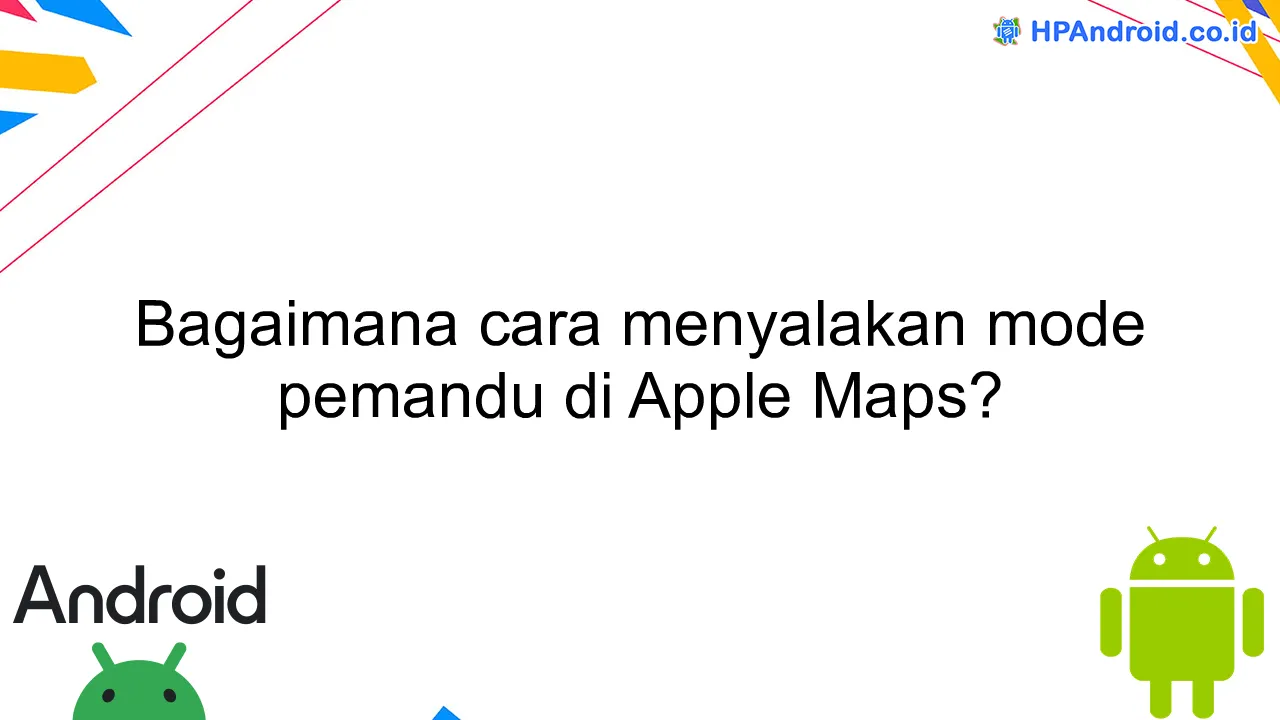 Bagaimana cara menyalakan mode pemandu di Apple Maps?