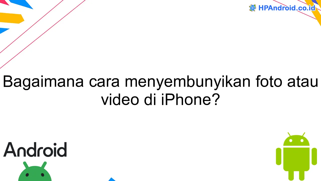 Bagaimana cara menyembunyikan foto atau video di iPhone?