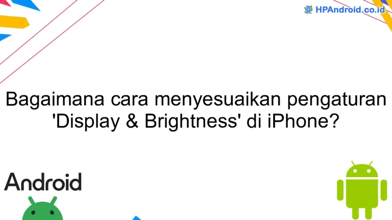 Bagaimana cara menyesuaikan pengaturan 'Display & Brightness' di iPhone?