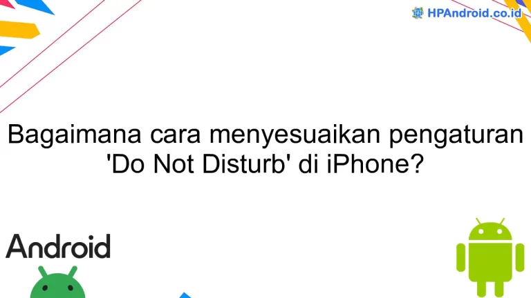 Bagaimana cara menyesuaikan pengaturan 'Do Not Disturb' di iPhone?