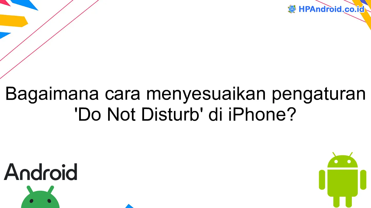 Bagaimana cara menyesuaikan pengaturan 'Do Not Disturb' di iPhone?