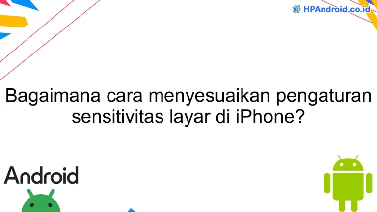 Bagaimana cara menyesuaikan pengaturan sensitivitas layar di iPhone?