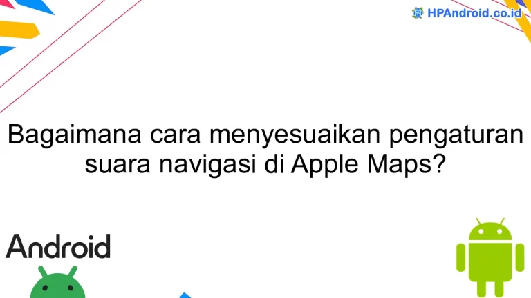 Bagaimana cara menyesuaikan pengaturan suara navigasi di Apple Maps?